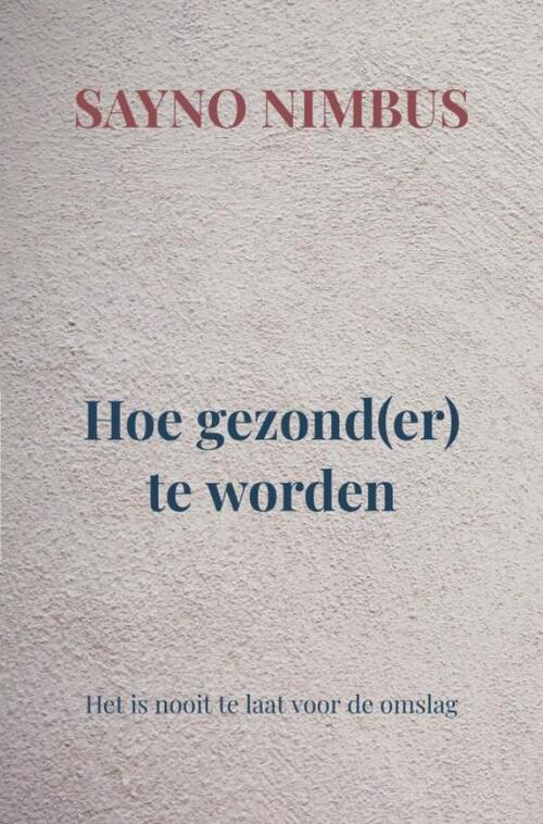 Hoe gezond(er) te worden -  Sayno Nimbus (ISBN: 9789465381909)