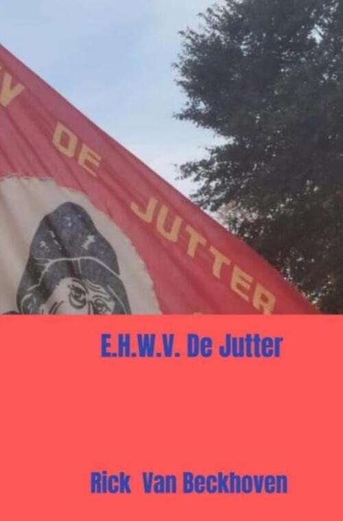 E.H.W.V. De Jutter: Wandelsportvereniging -  Rick van Beckhoven (ISBN: 9789465384238)