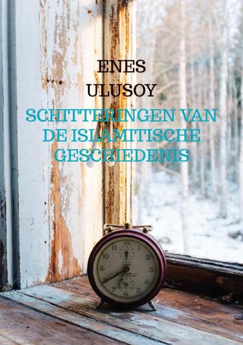 Schitteringen van de islamitische geschiedenis -  Enes Ulusoy (ISBN: 9789465384375)
