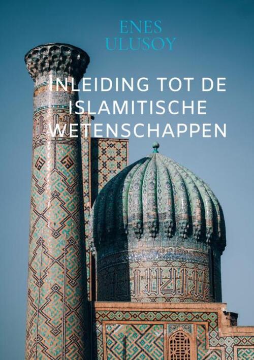 Inleiding tot de islamitische wetenschappen -  Enes Ulusoy (ISBN: 9789465386225)