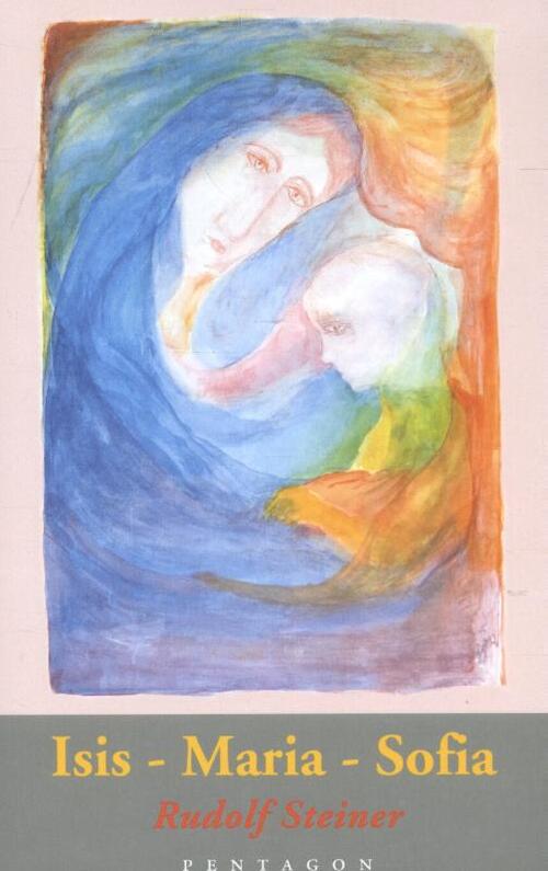 Isis - Maria - Sofia -  Rudolf Steiner (ISBN: 9789490455743)