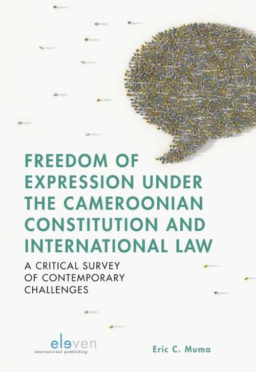 Freedom of Expression under the Cameroonian Constitution and International Law -  Eric C. Muma (ISBN: 9789490947835)