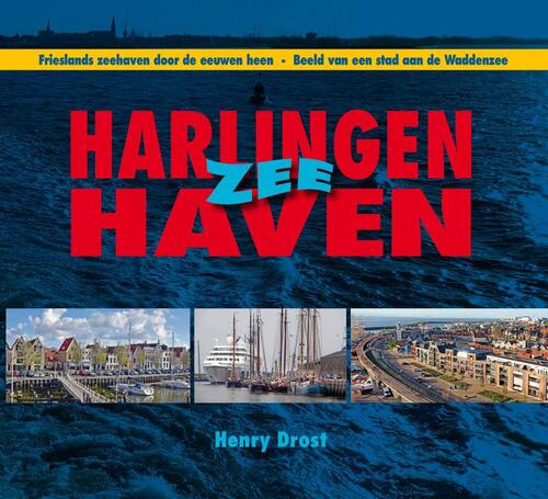 Harlingen Zee Haven -  Henry Drost (ISBN: 9789491276514)
