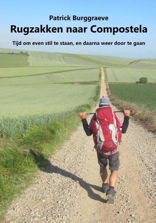 Rugzakken naar Compostela -  Patrick Burggraeve (ISBN: 9789491439971)