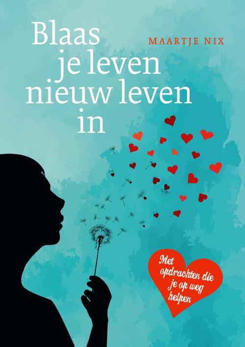 Blaas je leven nieuw leven in -  Maartje Nix (ISBN: 9789491557927)