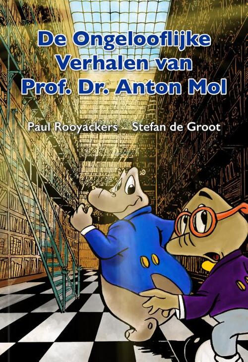 De Ongelooflijke Verhalen van Prof. Dr. Anton Mol