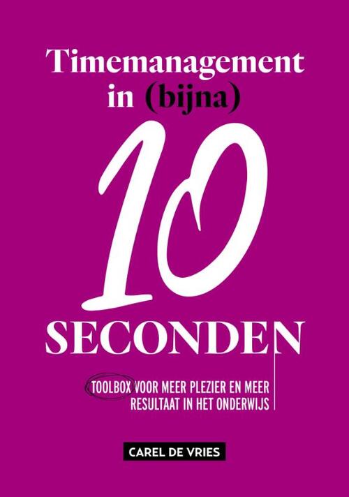 Timemanagement in (bijna) 10 seconden -  Carel de Vries (ISBN: 9789491757778)