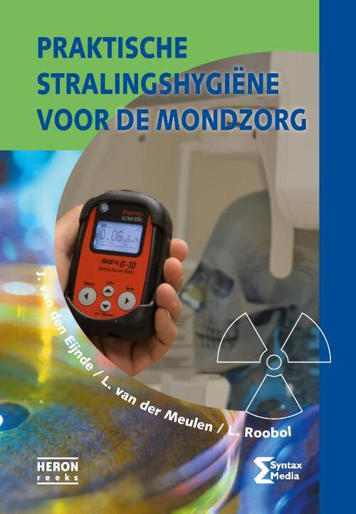 Praktische stralingshygiene voor de mondzorg -  J. van den Eijnde, L. Roobol, L. van der Meulen (ISBN: 9789491764400)