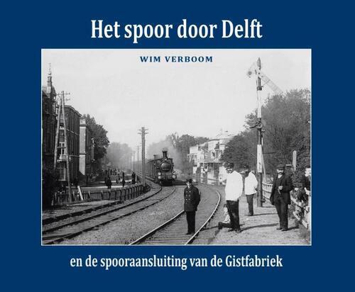 Het spoor door Delft -  Wim Verboom (ISBN: 9789492040831)