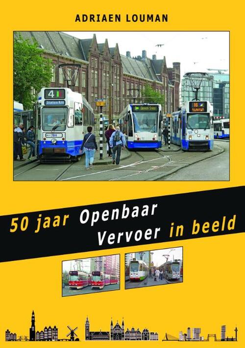 50 jaar Openbaar Vervoer in beeld -  Adriaen Louman (ISBN: 9789492040855)
