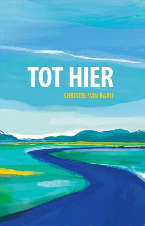 Christel van Raaij Tot Hier -   (ISBN: 9789492108753)