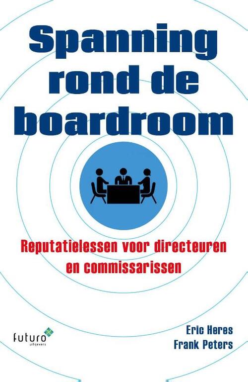 Spanning rond de boardroom -  Eric Heres, Frank Peters (ISBN: 9789492221353)