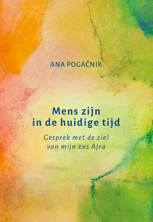Ana Pogačnik Mens zijn in de huidige tijd -   (ISBN: 9789492326942)