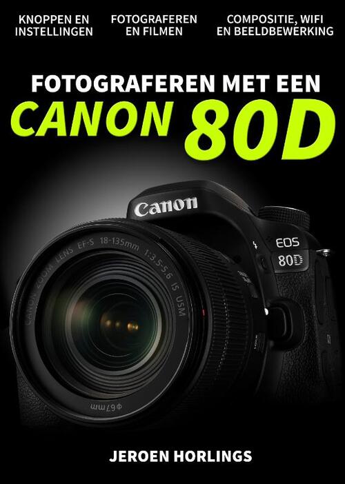 Fotograferen met een Canon 80D -  Jeroen Horlings (ISBN: 9789492404107)
