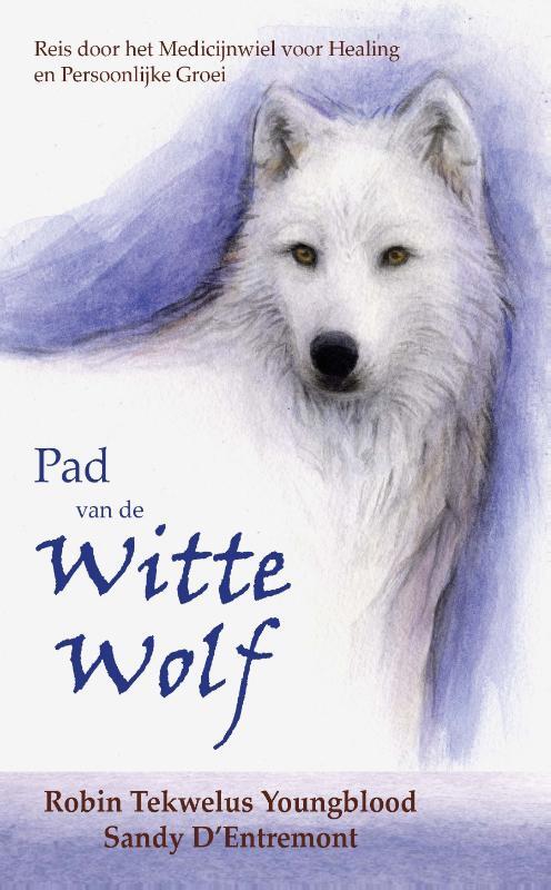 Pad van de Witte Wolf -  Robin Tekwelus Youngblood, Sandy d'Entremont (ISBN: 9789492632333)