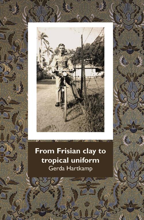 Gerda Hartkamp From Frisian clay tot tropical uniform -   (ISBN: 9789492632395)