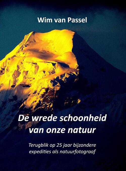 De wrede schoonheid van onze natuur -  Wim van Passel (ISBN: 9789492632678)