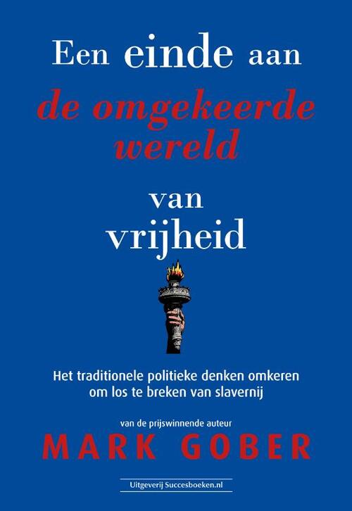Een einde aan de omgekeerde wereld van vrijheid -  Mark Gober (ISBN: 9789492665867)