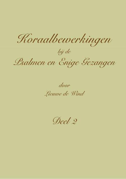 Koraalbewerkingen bij de Psalmen en Enige Gezangen -  Lieuwe de Wind (ISBN: 9789492799180)