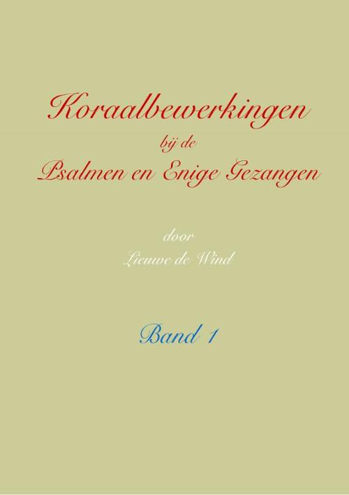 Koraalbewerkingen bij de Psalmen en Enige Gezangen -  Lieuwe de Wind (ISBN: 9789492799227)