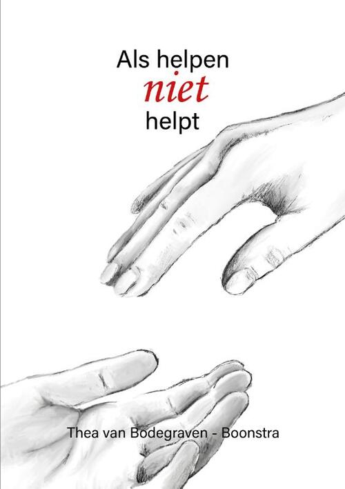 Als helpen niet helpt -  Thea van Bodegraven-Boonstra (ISBN: 9789492844620)