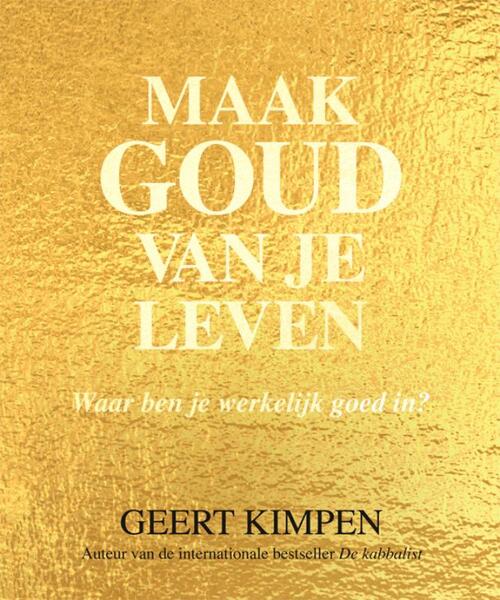 samenvoegen toewijding Kostbaar Maak goud van je leven, Geert Kimpen | Boek | 9789492883100 | Bruna