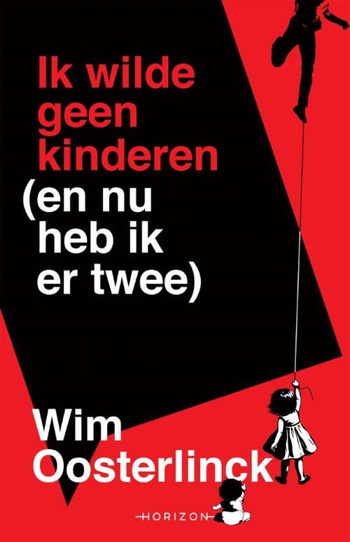 Ik wilde geen kinderen (en nu heb ik er twee) -  Wim Oosterlinck (ISBN: 9789492958563)