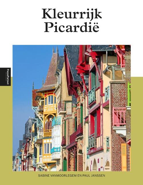 Kleurrijk Picardië -  Paul Janssen, Sabine Vanmoorlegem (ISBN: 9789493259195)
