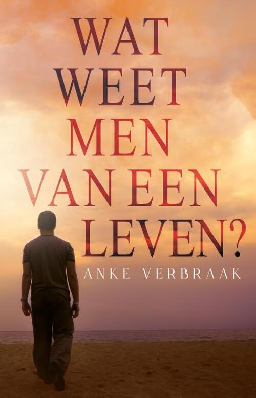 Wat weet men van een leven? -  Anke Verbraak (ISBN: 9789493266780)