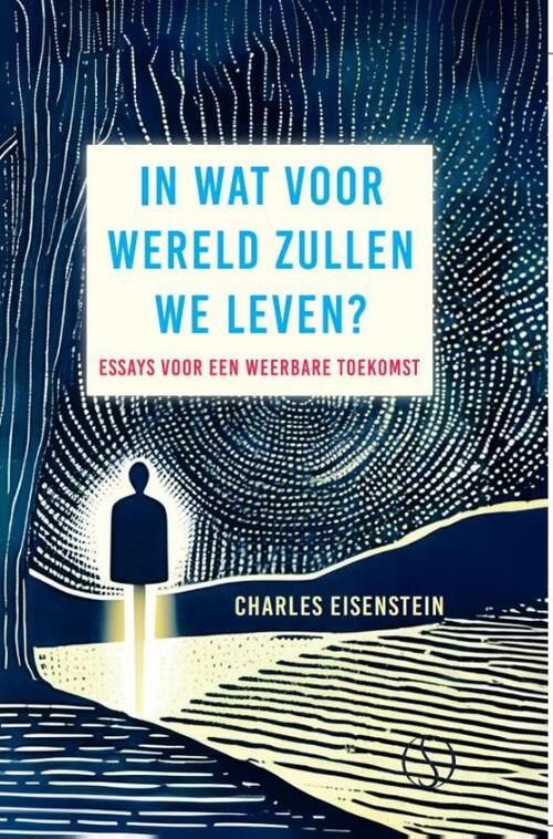 In Wat Voor Wereld Zullen We Leven? -  Charles Eisenstein (ISBN: 9789493301597)
