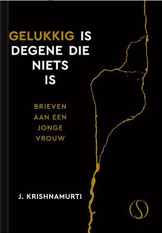Gelukkig is degene die niets is -  J. Krishnamurti (ISBN: 9789493301603)