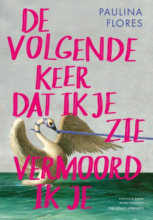 De volgende keer dat ik je zie vermoord ik je -  Paulina Flores (ISBN: 9789493305892)