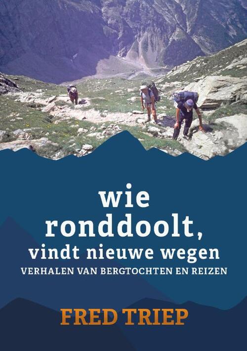 Fred Triep Wie ronddoolt vindt nieuwe wegen -   (ISBN: 9789493314696)