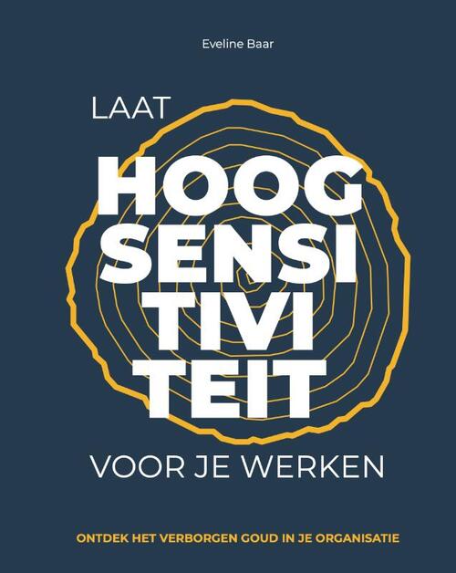 Laat hoogsensitiviteit voor je werken -  Eveline Baar (ISBN: 9789493337305)