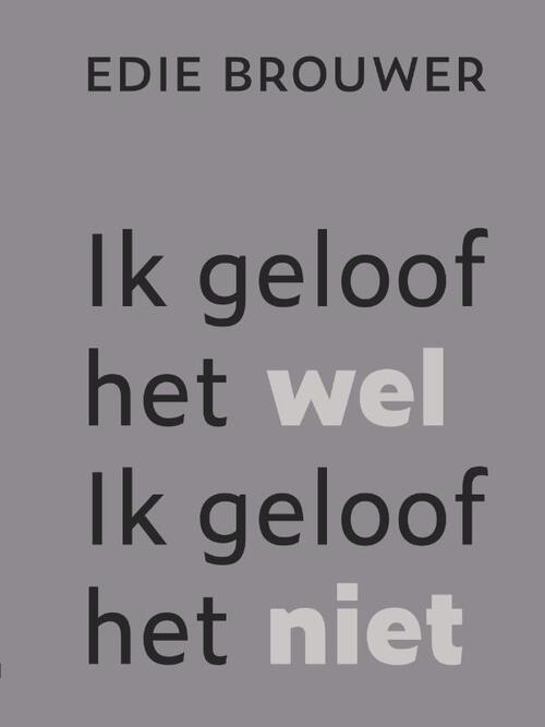 Edie Brouwer Ik geloof het wel. Ik geloof het niet -   (ISBN: 9789493349940)