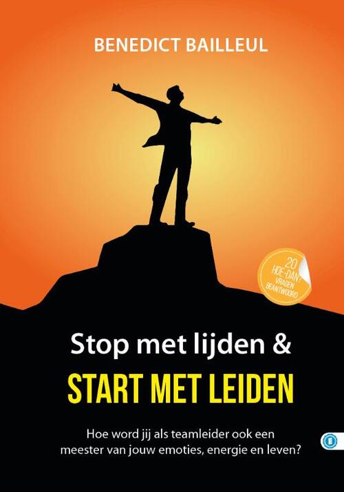 Stop met lijden & start met leiden -  Benedict Bailleul (ISBN: 9789493355521)