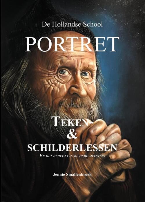 De Hollandse School - Portret teken- & schilderlessen -  Jennie Smallenbroek (ISBN: 9789493359352)