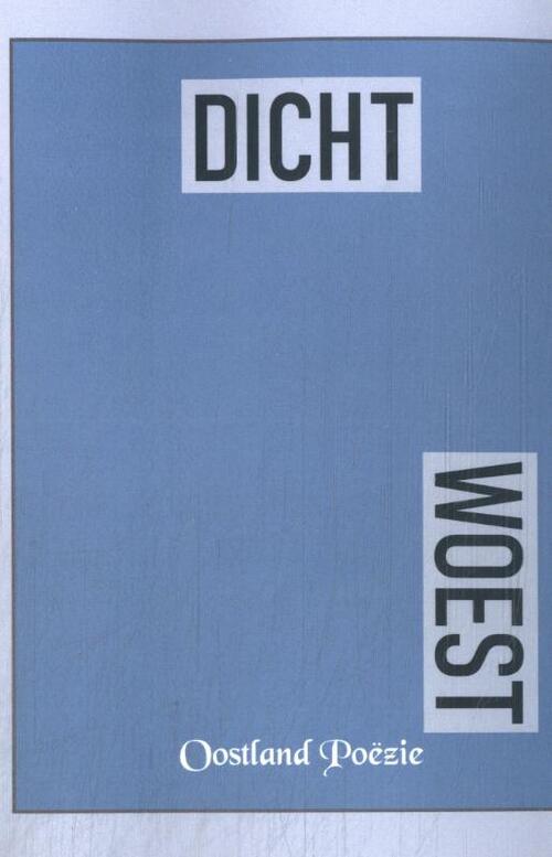 Dicht-Woest -  Dichters Oostland Poëzie (ISBN: 9789493366657)