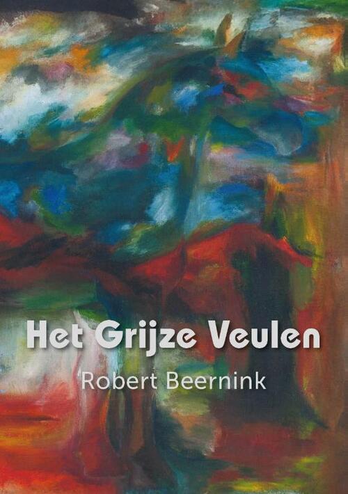 Het grijze veulen -  Robert Beernink (ISBN: 9789493366862)