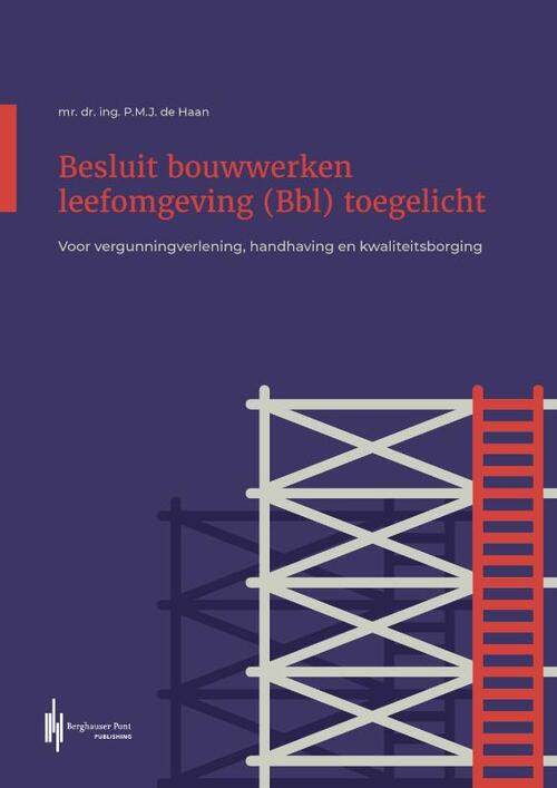 Besluit bouwwerken leefomgeving toegelicht - Mr. Dr. Ing. P.M.J. de Haan (ISBN: 9789493376076)