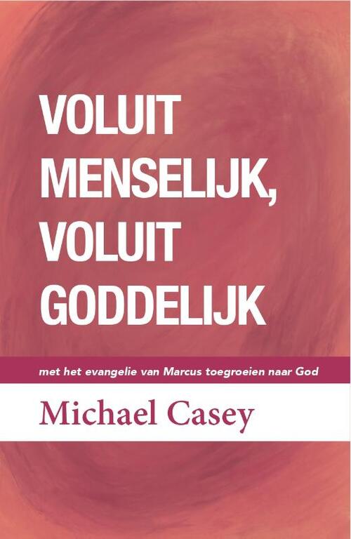 Voluit menselijk, voluit goddelijk -  Michael Casey (ISBN: 9789493395121)