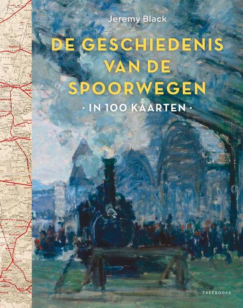Geschiedenis van de spoorwegen in 100 kaarten -  Jeremy Black (ISBN: 9789493423084)