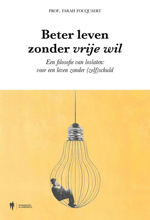 Farah Focquaert Beter leven zonder vrije wil -   (ISBN: 9789493457898)