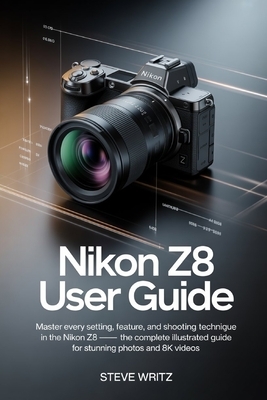 Z8 Reference Guide Nikon Z8 User Guide: Master Every Setting, Feature, and Shooting ...