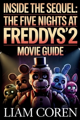 Inside the Sequel: The Five Nights at Freddy's 2 Movie Guide: Exploring ...