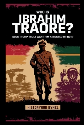Who is Ibrahim Traoré? Does Trump Truly Want Him Arrested or Not?: A
