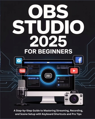 Image showcasing OBS Studio 2025 for Beginners: A Step-by-Step Guide to Mastering ...