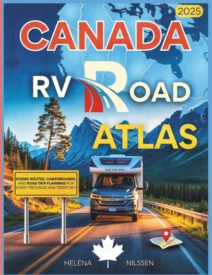 Canada RV Road Atlas 2025: Scenic Routes, Campgrounds, and Road Trip ...