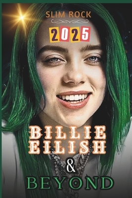 Billie Eilish & Beyond: Billie Eilish's Journey from Viral Sensation to