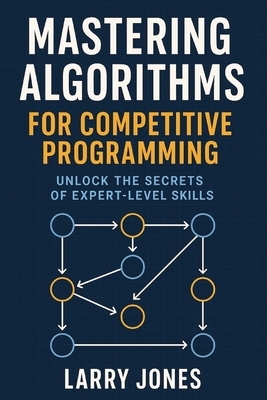 Mastering Algorithms for Competitive Programming: Unlock the Secrets of ...